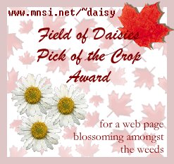 provided by Melanie from the 'Field of Daisies' in recognition of a beautiful web page 'blossoming amongst the weeds'